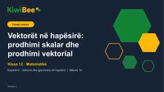 Vektorët në hapësirë: prodhimi skalar dhe prodhimi vektorial