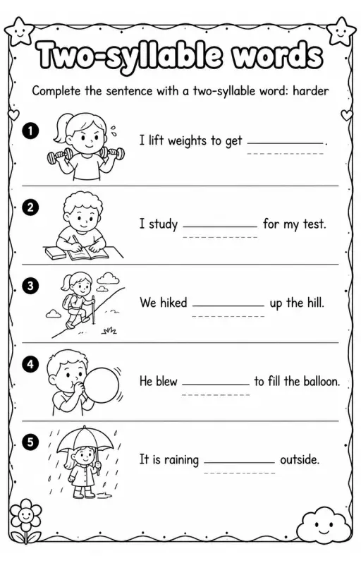 Complete the sentence with a two-syllable word: harder