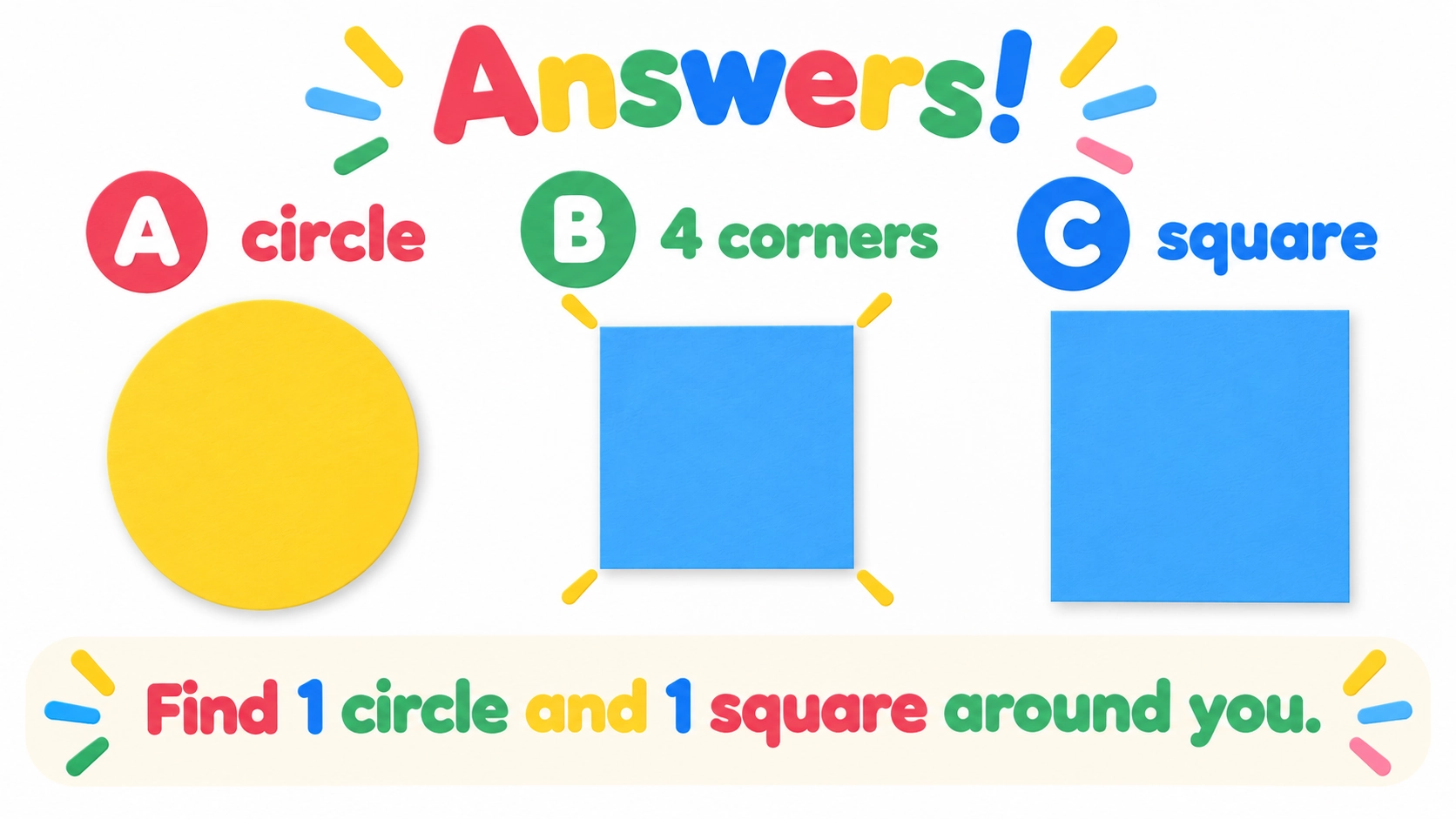 Answers: A circle, B4corners, C square, followed by finding one of each shape nearby